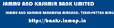 JAMMU AND KASHMIR BANK LIMITED  JAMMU AND KASHMIR BARAMULLA MIRGUND, TEHSIL-PATTAN MIRGUND  banks information 
